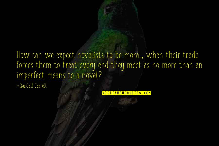Forschung In Deutschland Quotes By Randall Jarrell: How can we expect novelists to be moral, Forschung In Deutschland Quotes By Randall Jarrell: How can we expect novelists to be moral,