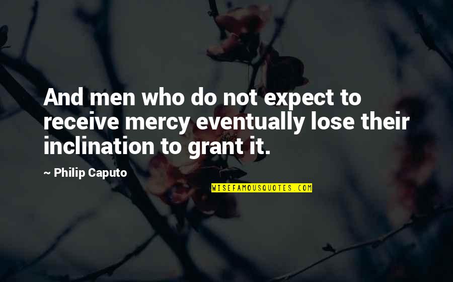 Forsee Power Quotes By Philip Caputo: And men who do not expect to receive Forsee Power Quotes By Philip Caputo: And men who do not expect to receive