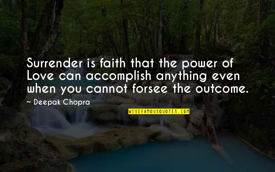 Forsee Quotes By Deepak Chopra: Surrender is faith that the power of Love