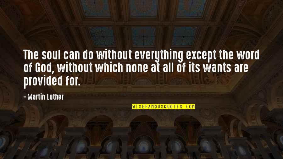 Forsgren Fort Quotes By Martin Luther: The soul can do without everything except the Forsgren Fort Quotes By Martin Luther: The soul can do without everything except the