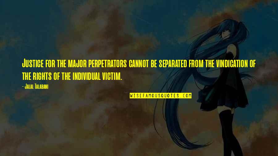 Forskellige Blomster Quotes By Jalal Talabani: Justice for the major perpetrators cannot be separated