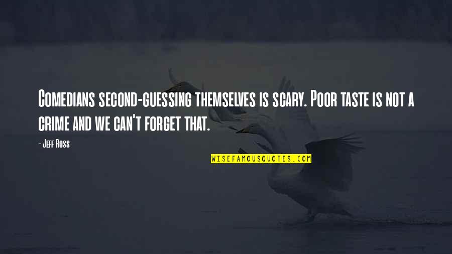 Forskellige Blomster Quotes By Jeff Ross: Comedians second-guessing themselves is scary. Poor taste is