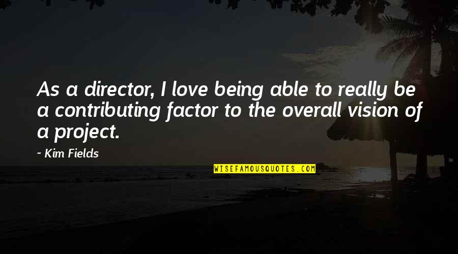 Forskellige Blomster Quotes By Kim Fields: As a director, I love being able to