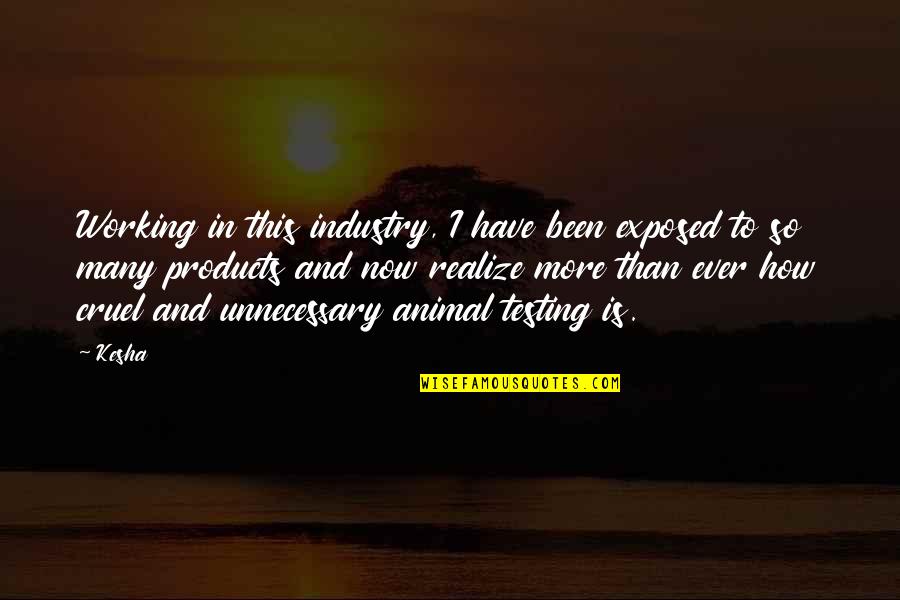 Forskellige Trekanter Quotes By Kesha: Working in this industry, I have been exposed Forskellige Trekanter Quotes By Kesha: Working in this industry, I have been exposed