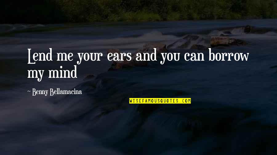 Forskjellen Quotes By Benny Bellamacina: Lend me your ears and you can borrow Forskjellen Quotes By Benny Bellamacina: Lend me your ears and you can borrow