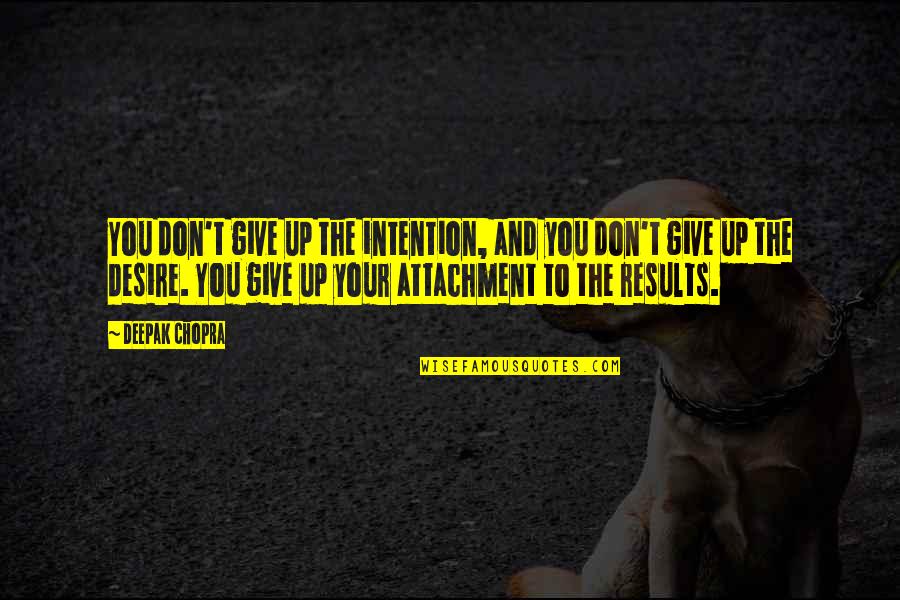 Forslag P Quotes By Deepak Chopra: You don't give up the intention, and you
