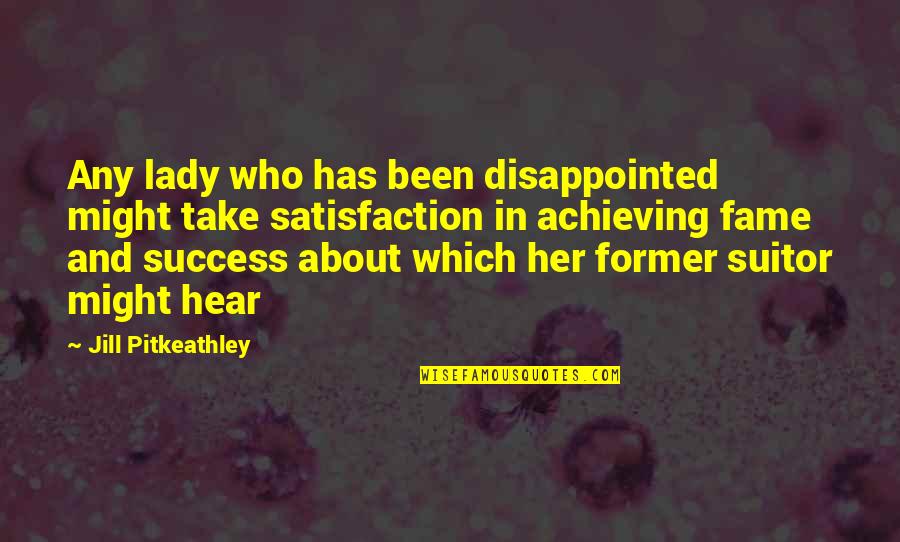 Forslag P Quotes By Jill Pitkeathley: Any lady who has been disappointed might take