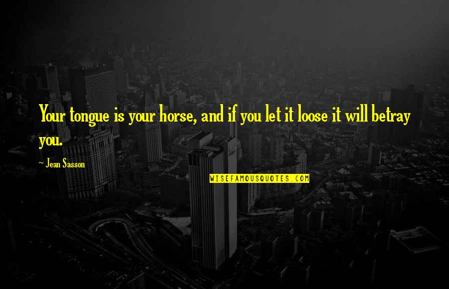 Forslund Crane Quotes By Jean Sasson: Your tongue is your horse, and if you