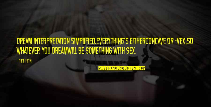 Forslund Quotes By Piet Hein: DREAM INTERPRETATION Simplified.Everything's eitherconcave or -vex,so whatever you Forslund Quotes By Piet Hein: DREAM INTERPRETATION Simplified.Everything's eitherconcave or -vex,so whatever you