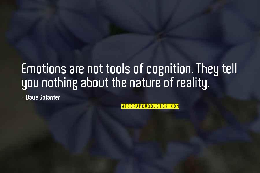 Forsmark Cheboygan Quotes By Dave Galanter: Emotions are not tools of cognition. They tell