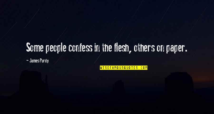 Forsmark Cheboygan Quotes By James Purdy: Some people confess in the flesh, others on