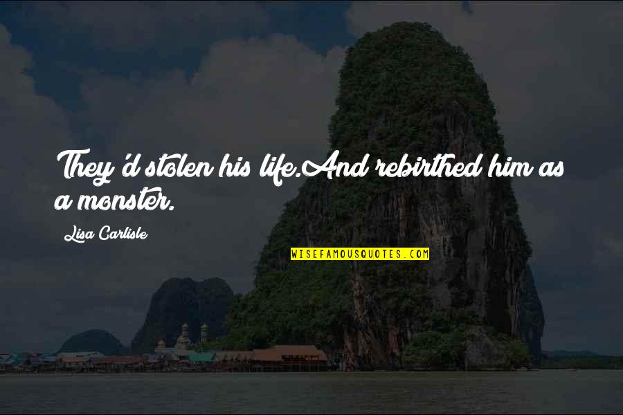 Forsook Biblical Quotes By Lisa Carlisle: They'd stolen his life.And rebirthed him as a Forsook Biblical Quotes By Lisa Carlisle: They'd stolen his life.And rebirthed him as a