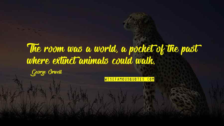 Forsook Quotes By George Orwell: The room was a world, a pocket of