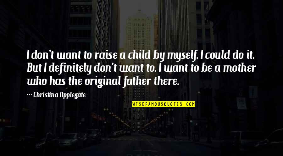 Forssell Mada Quotes By Christina Applegate: I don't want to raise a child by Forssell Mada Quotes By Christina Applegate: I don't want to raise a child by
