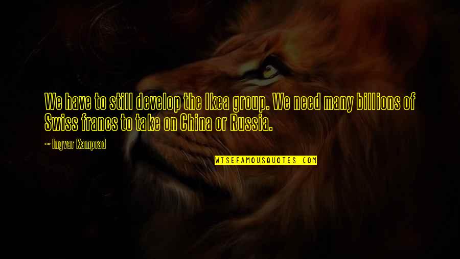 Forssell Mada Quotes By Ingvar Kamprad: We have to still develop the Ikea group. Forssell Mada Quotes By Ingvar Kamprad: We have to still develop the Ikea group.