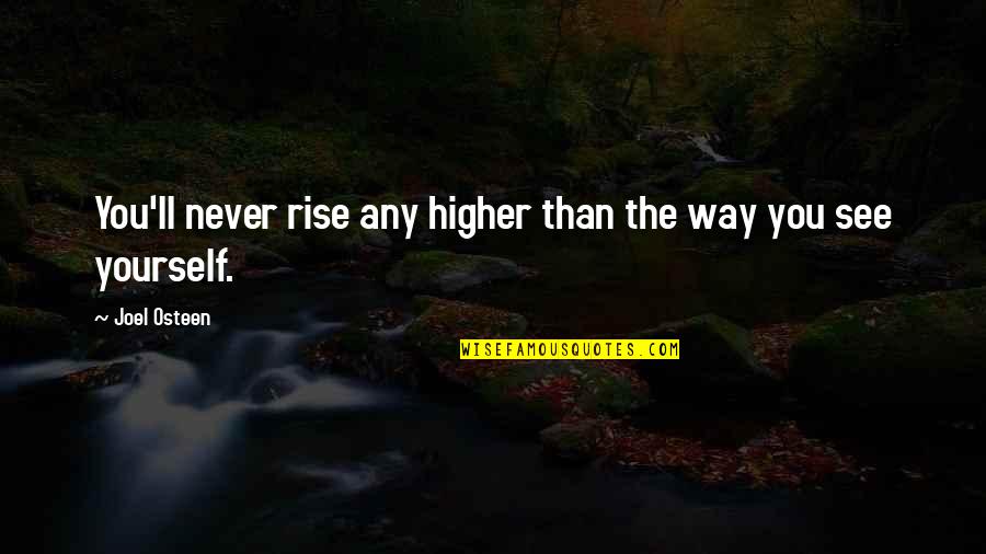 Forssell Mada Quotes By Joel Osteen: You'll never rise any higher than the way