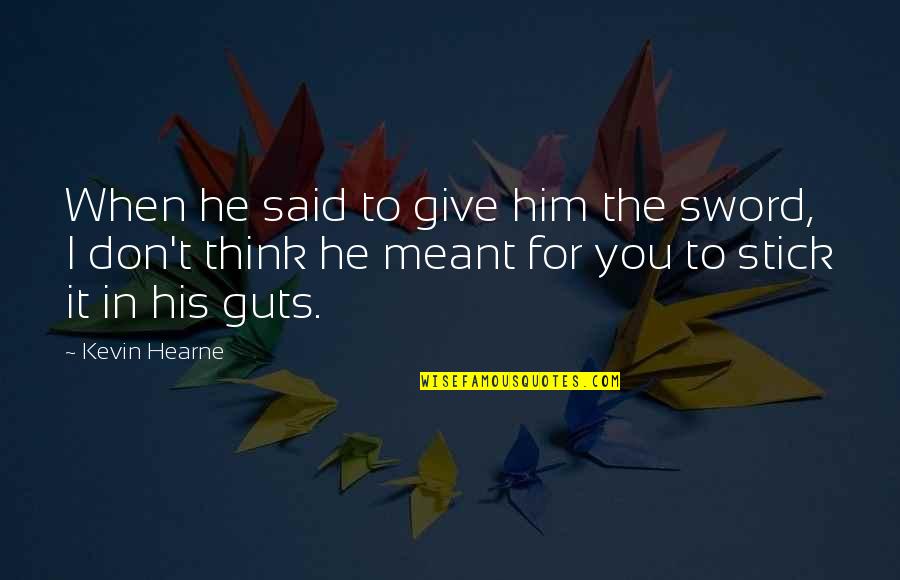 Forssell Mada Quotes By Kevin Hearne: When he said to give him the sword, Forssell Mada Quotes By Kevin Hearne: When he said to give him the sword,