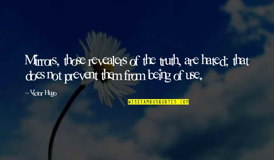 Forssell Mada Quotes By Victor Hugo: Mirrors, those revealers of the truth, are hated;