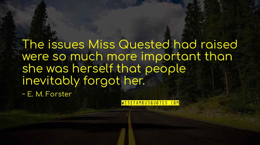Forster Quotes By E. M. Forster: The issues Miss Quested had raised were so