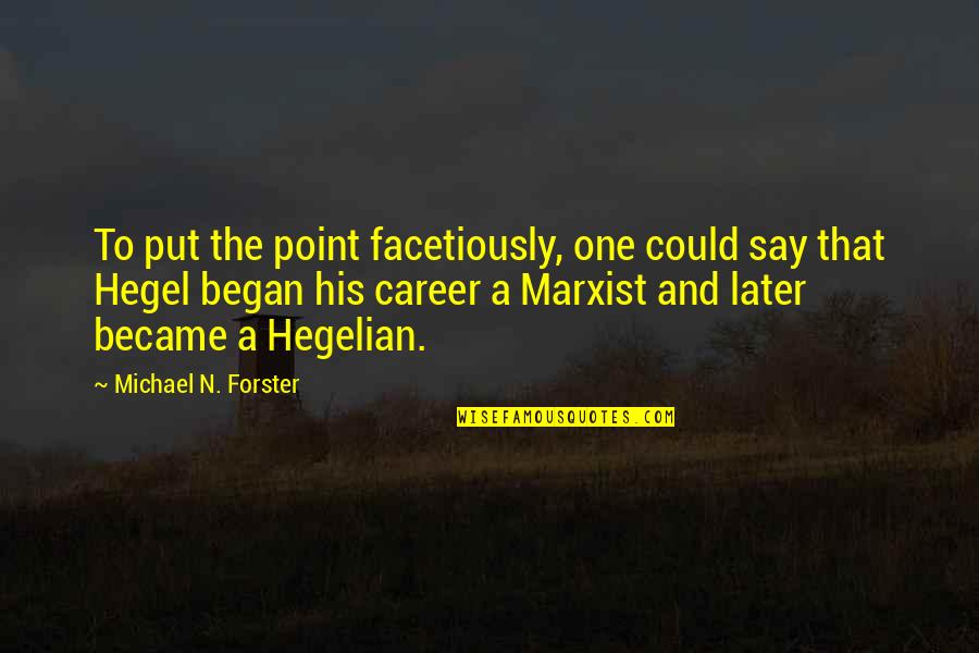Forster Quotes By Michael N. Forster: To put the point facetiously, one could say