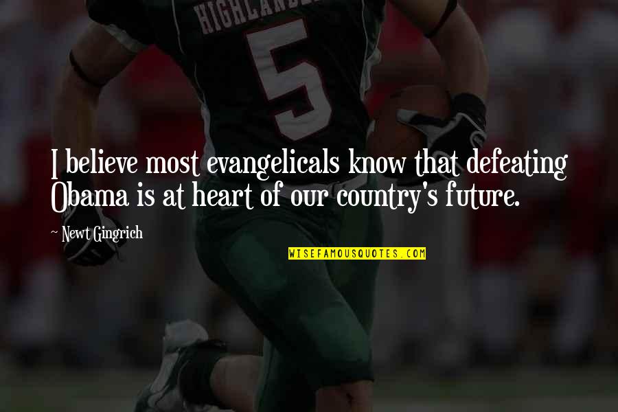 Forsters Consett Quotes By Newt Gingrich: I believe most evangelicals know that defeating Obama Forsters Consett Quotes By Newt Gingrich: I believe most evangelicals know that defeating Obama