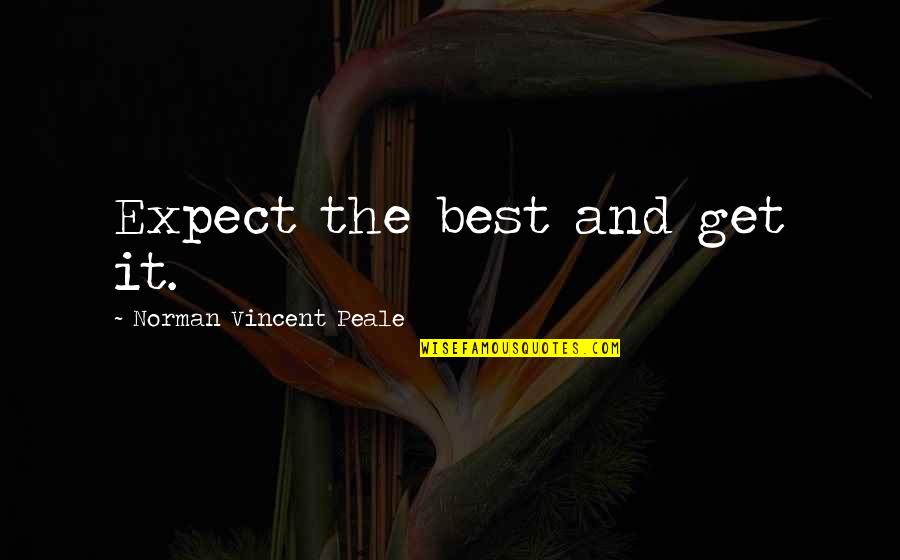 Forsters Consett Quotes By Norman Vincent Peale: Expect the best and get it. Forsters Consett Quotes By Norman Vincent Peale: Expect the best and get it.