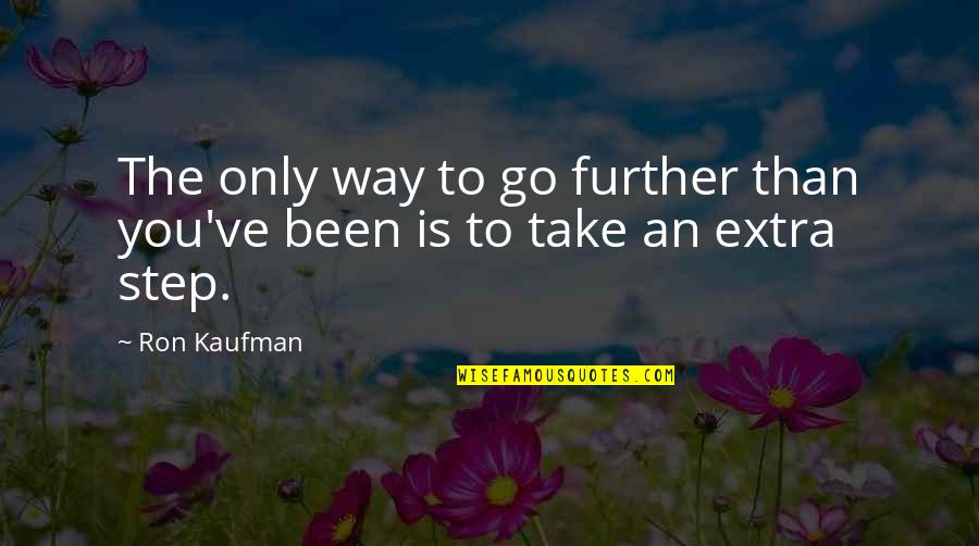Forstinger At Quotes By Ron Kaufman: The only way to go further than you've
