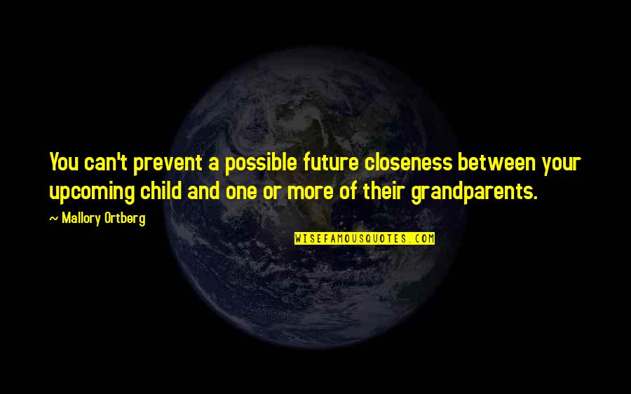 Forstinger Scharding Quotes By Mallory Ortberg: You can't prevent a possible future closeness between Forstinger Scharding Quotes By Mallory Ortberg: You can't prevent a possible future closeness between