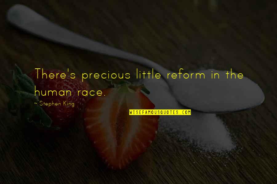 Forstron Quotes By Stephen King: There's precious little reform in the human race.