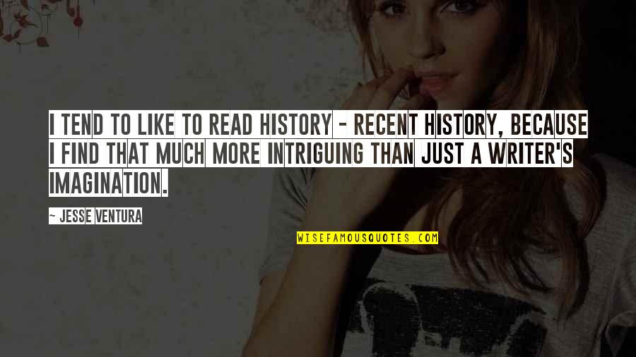 Forstrong Quotes By Jesse Ventura: I tend to like to read history - Forstrong Quotes By Jesse Ventura: I tend to like to read history -