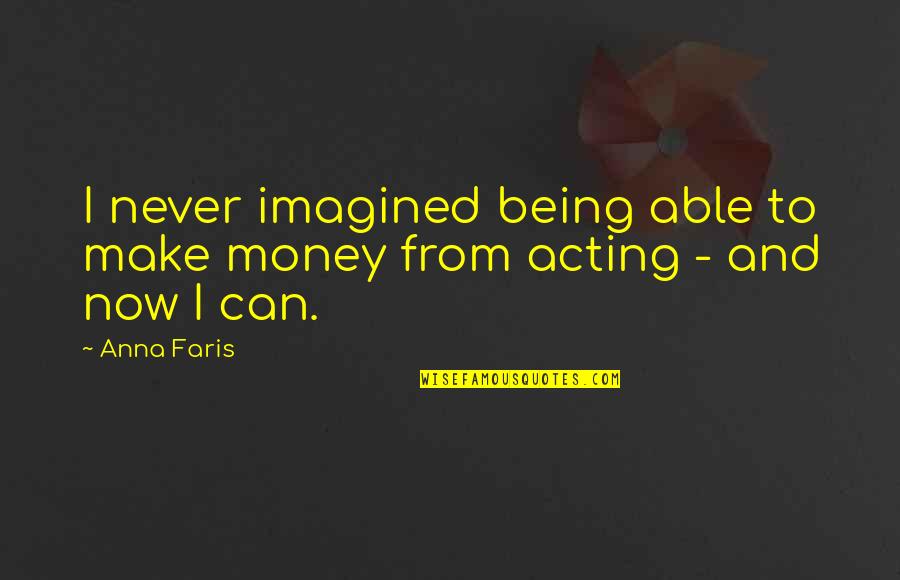 Forsvaret Quotes By Anna Faris: I never imagined being able to make money
