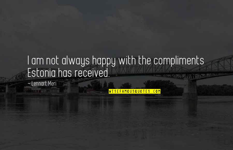 Forsvaret Quotes By Lennart Meri: I am not always happy with the compliments
