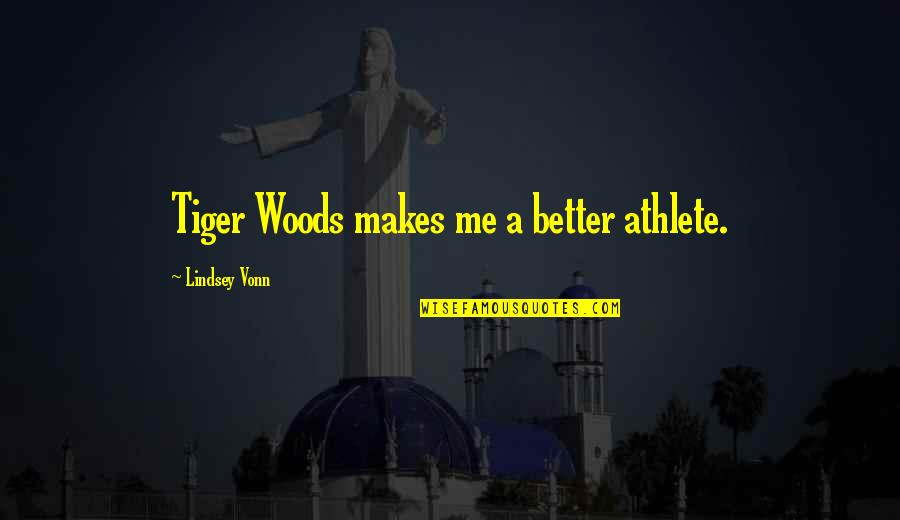 Forsvaret Quotes By Lindsey Vonn: Tiger Woods makes me a better athlete. Forsvaret Quotes By Lindsey Vonn: Tiger Woods makes me a better athlete.