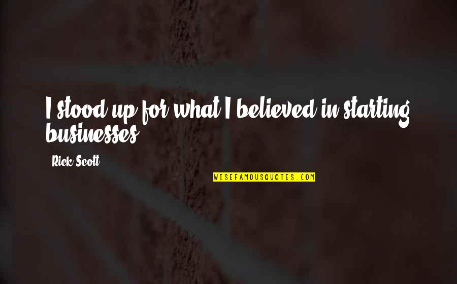 Forsvarets Dag Quotes By Rick Scott: I stood up for what I believed in