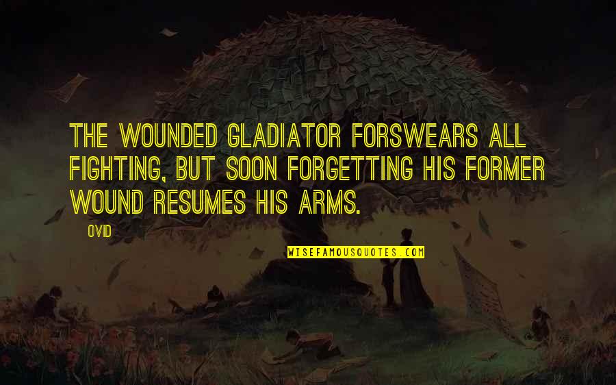 Forswears Quotes By Ovid: The wounded gladiator forswears all fighting, but soon