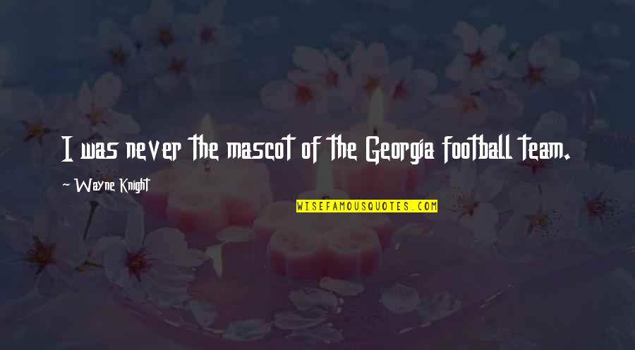 Forsyte Saga Book Quotes By Wayne Knight: I was never the mascot of the Georgia