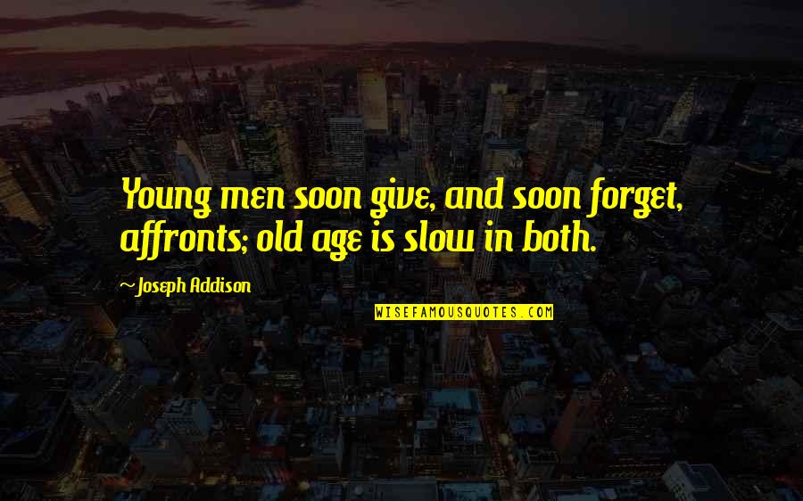 Forsyte Saga Quotes By Joseph Addison: Young men soon give, and soon forget, affronts;