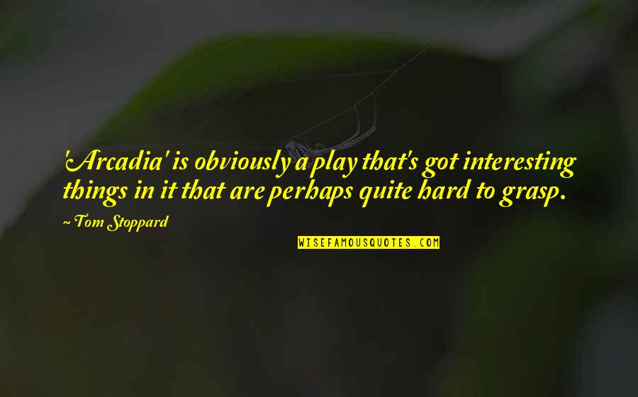 Forsyte Saga Quotes By Tom Stoppard: 'Arcadia' is obviously a play that's got interesting