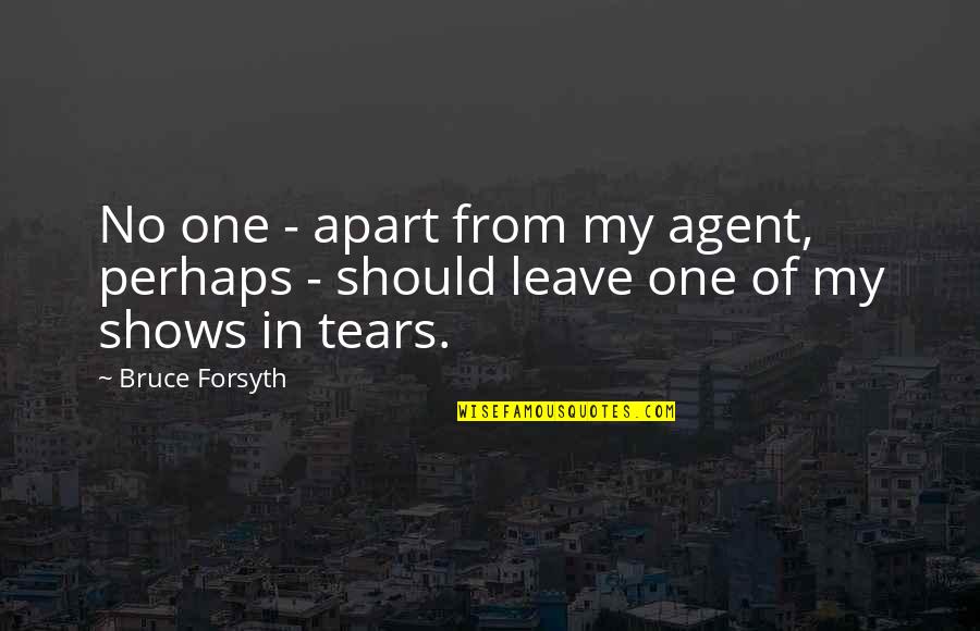Forsyth Quotes By Bruce Forsyth: No one - apart from my agent, perhaps