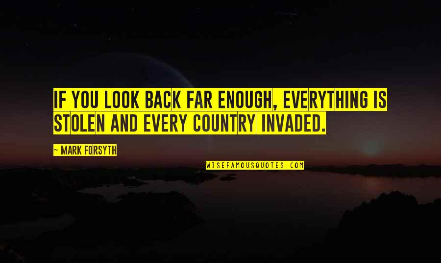 Forsyth Quotes By Mark Forsyth: If you look back far enough, everything is