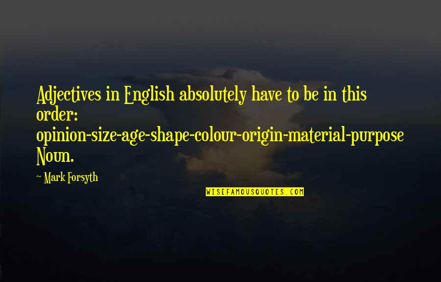 Forsyth Quotes By Mark Forsyth: Adjectives in English absolutely have to be in