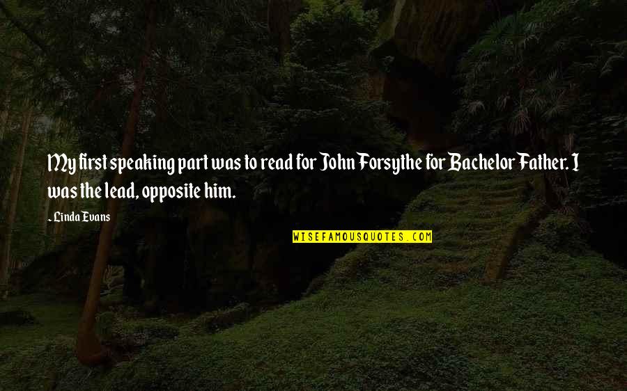 Forsythe Quotes By Linda Evans: My first speaking part was to read for Forsythe Quotes By Linda Evans: My first speaking part was to read for