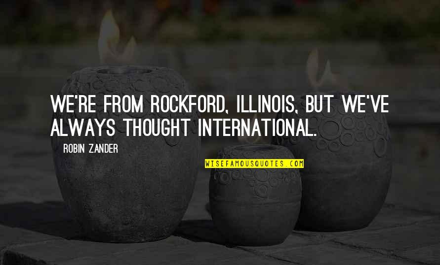 Forsythia Quotes By Robin Zander: We're from Rockford, Illinois, but we've always thought