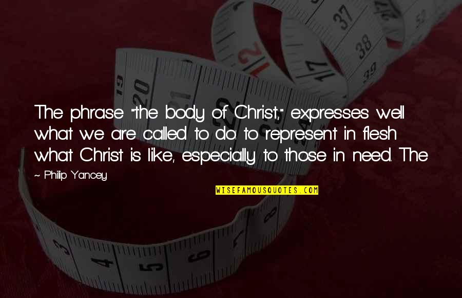 Forsyths Lytham Quotes By Philip Yancey: The phrase "the body of Christ," expresses well