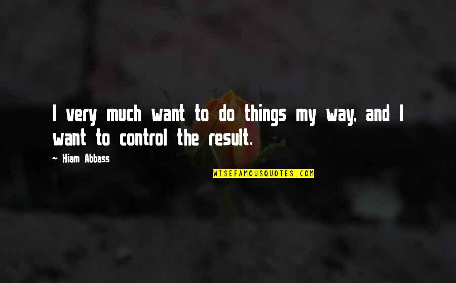 Fort Minor Quotes By Hiam Abbass: I very much want to do things my