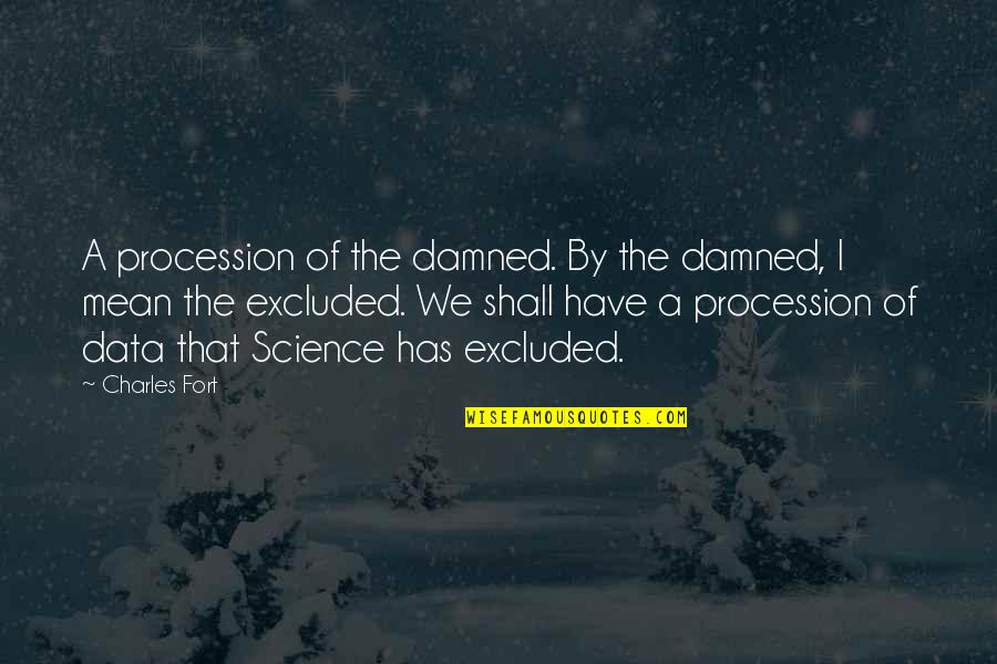 Fort Quotes By Charles Fort: A procession of the damned. By the damned,