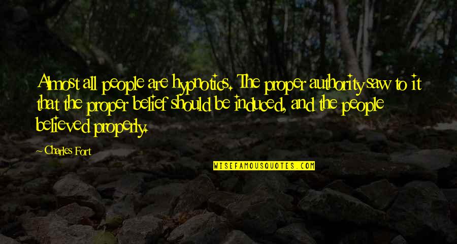 Fort Quotes By Charles Fort: Almost all people are hypnotics. The proper authority