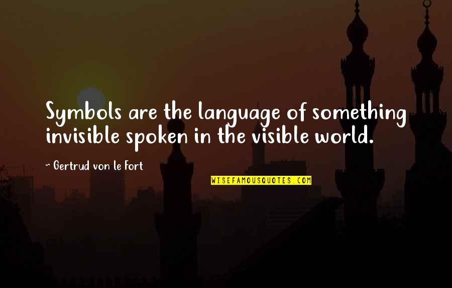 Fort Quotes By Gertrud Von Le Fort: Symbols are the language of something invisible spoken