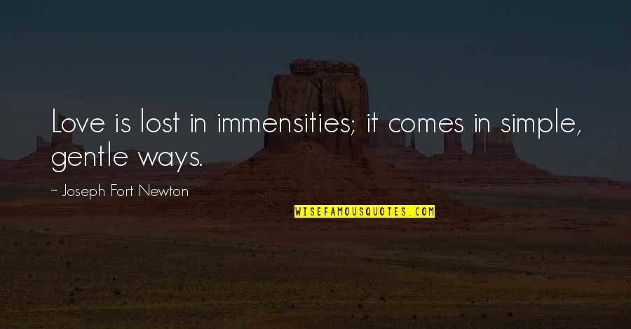 Fort Quotes By Joseph Fort Newton: Love is lost in immensities; it comes in