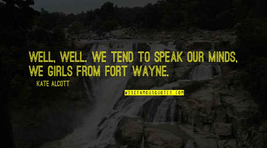 Fort Quotes By Kate Alcott: Well, well. We tend to speak our minds,